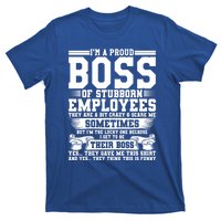 I Am A Proud Boss Of Stubborn Employees They Are Bit Crazy Gift T-Shirt