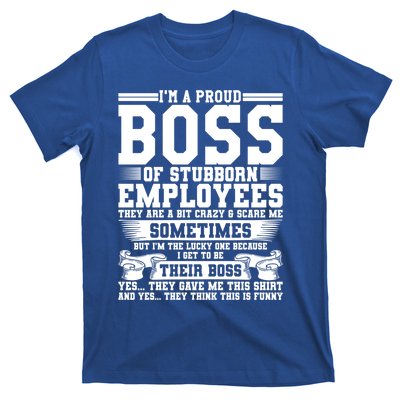 I Am A Proud Boss Of Stubborn Employees They Are Bit Crazy Gift T-Shirt