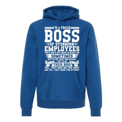 I Am A Proud Boss Of Stubborn Employees They Are Bit Crazy Gift Premium Hoodie