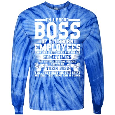 I Am A Proud Boss Of Stubborn Employees They Are Bit Crazy Gift Tie-Dye Long Sleeve Shirt