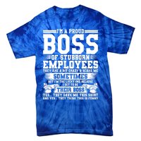 I Am A Proud Boss Of Stubborn Employees They Are Bit Crazy Gift Tie-Dye T-Shirt