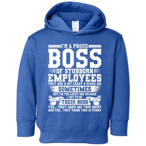 I Am A Proud Boss Of Stubborn Employees They Are Bit Crazy Gift Toddler Hoodie