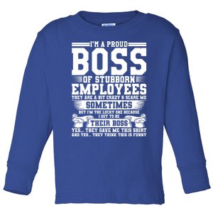 I Am A Proud Boss Of Stubborn Employees They Are Bit Crazy Gift Toddler Long Sleeve Shirt