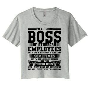 I Am A Proud Boss Of Stubborn Employees They Are Bit Crazy Gift Women's Crop Top Tee