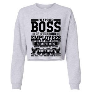 I Am A Proud Boss Of Stubborn Employees They Are Bit Crazy Gift Cropped Pullover Crew