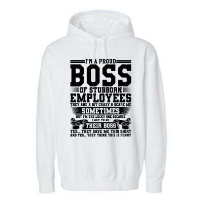 I Am A Proud Boss Of Stubborn Employees They Are Bit Crazy Gift Garment-Dyed Fleece Hoodie