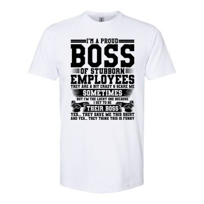 I Am A Proud Boss Of Stubborn Employees They Are Bit Crazy Gift Softstyle CVC T-Shirt