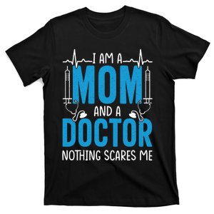 I Am A Mom And A Doctor Nothing Scares Me T-Shirt