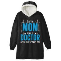 I Am A Mom And A Doctor Nothing Scares Me Hooded Wearable Blanket