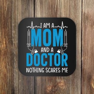 I Am A Mom And A Doctor Nothing Scares Me Coaster