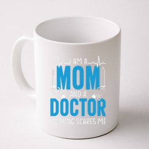 I Am A Mom And A Doctor Nothing Scares Me Coffee Mug