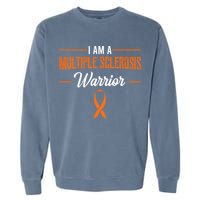 I Am A Multiple Sclerosis Warrior Multiple Sclerosis Garment-Dyed Sweatshirt