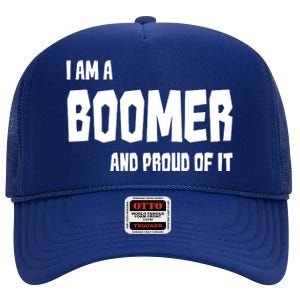 I Am A Boomer And Proud Of It High Crown Mesh Back Trucker Hat