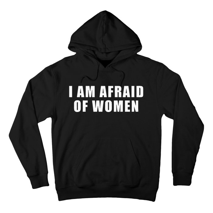 I Am Afraid Of Women Hoodie