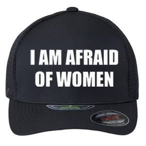 I Am Afraid Of Women Flexfit Unipanel Trucker Cap