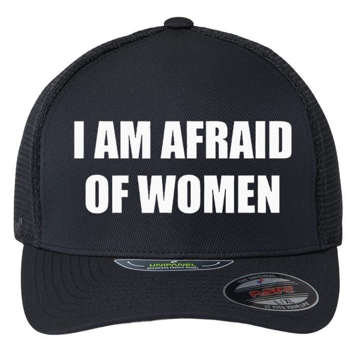 I Am Afraid Of Women Flexfit Unipanel Trucker Cap