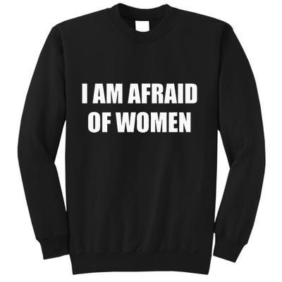 I Am Afraid Of Women Sweatshirt