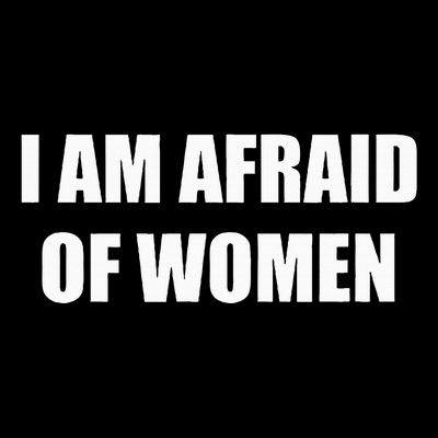 I Am Afraid Of Women T-Shirt