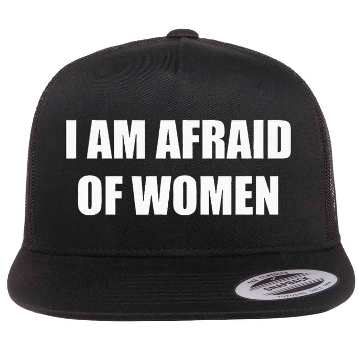 I Am Afraid Of Women Flat Bill Trucker Hat