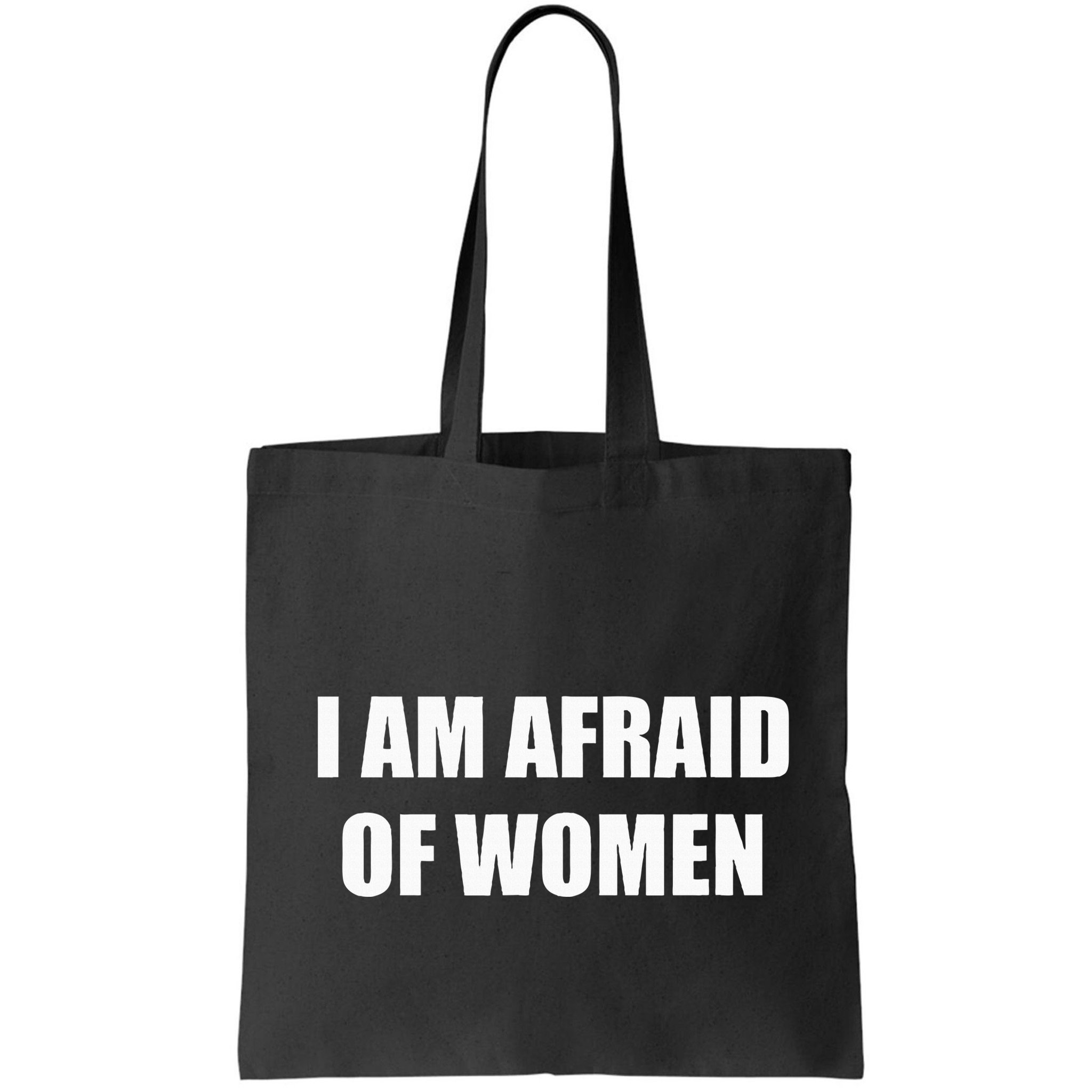 I Am Afraid Of Women Bag