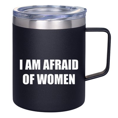 I Am Afraid Of Women 12oz Stainless Steel Coffee Mug