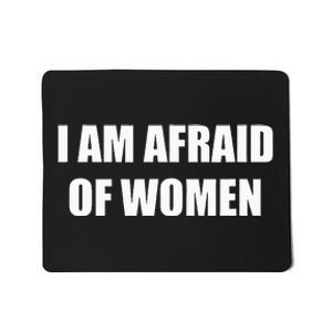 I Am Afraid Of Women Mousepad