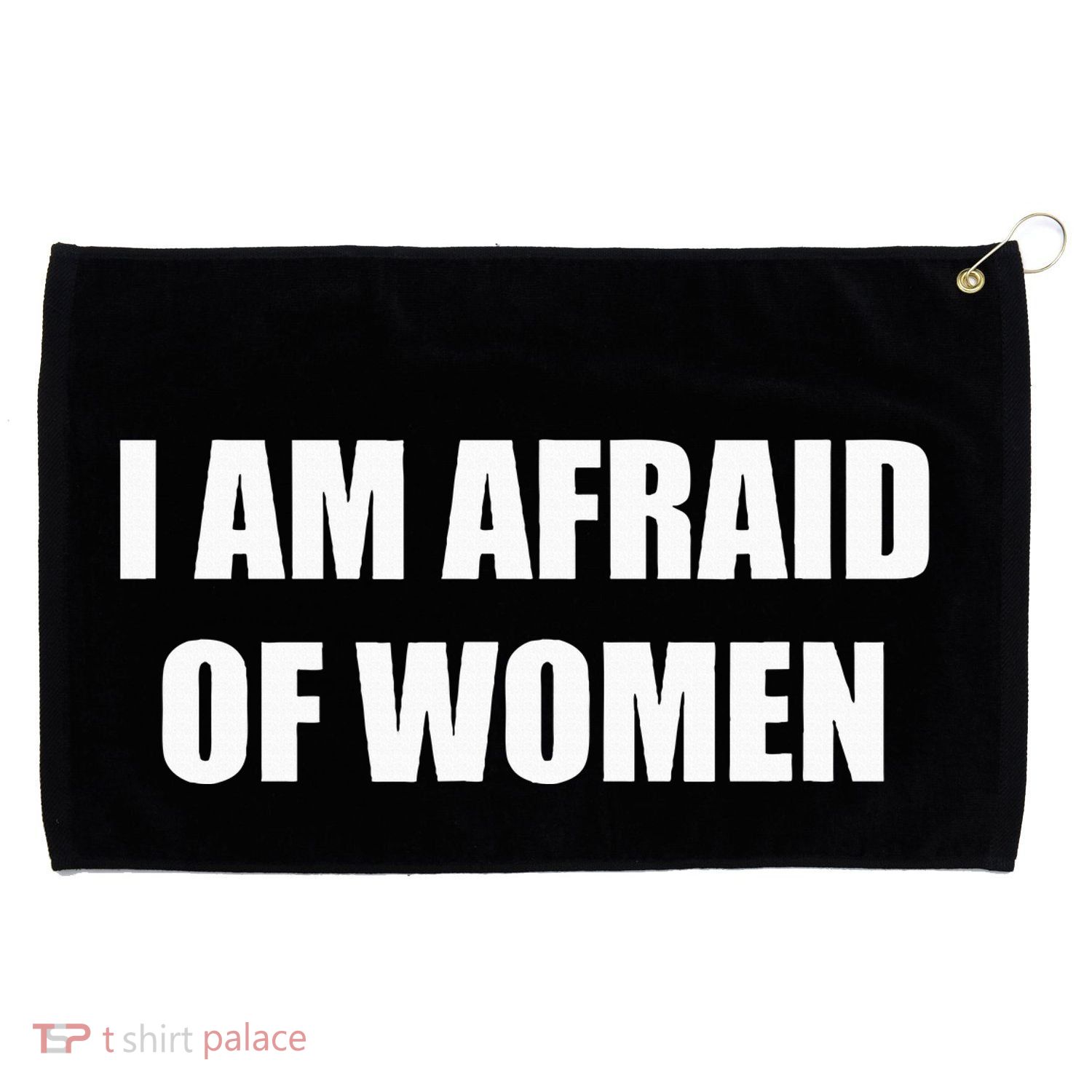 I Am Afraid Of Women Grommeted Golf Towel