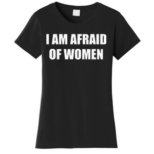 I Am Afraid Of Women Women's T-Shirt