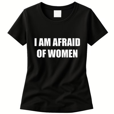 I Am Afraid Of Women Womens T-Shirt