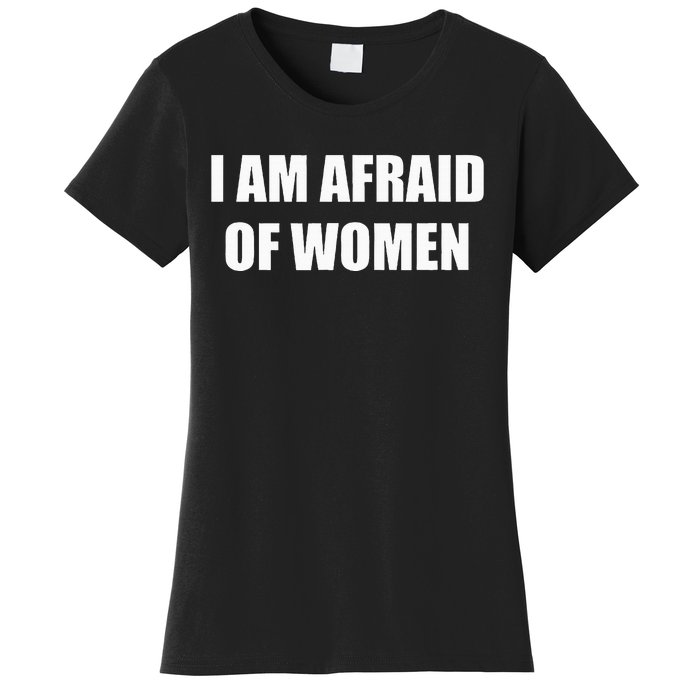 I Am Afraid Of Women Women's T-Shirt