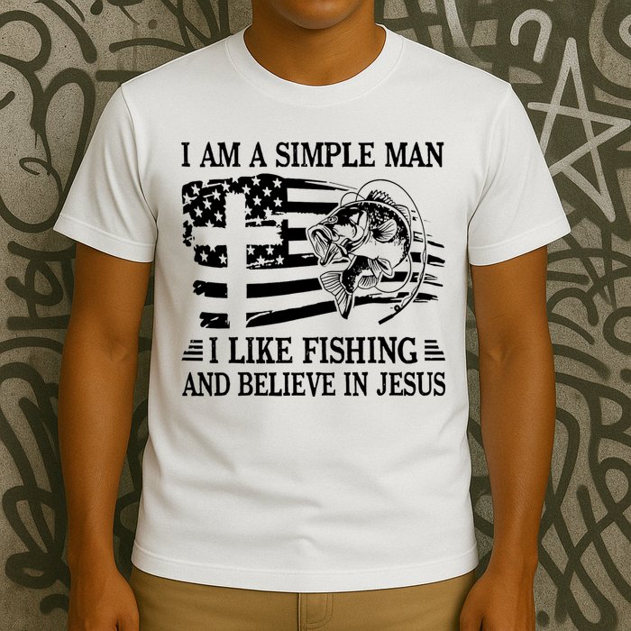 I Am A Simple Man I Like Fishing And Believe In Jesus T-Shirt