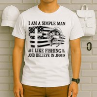 I Am A Simple Man I Like Fishing And Believe In Jesus T-Shirt