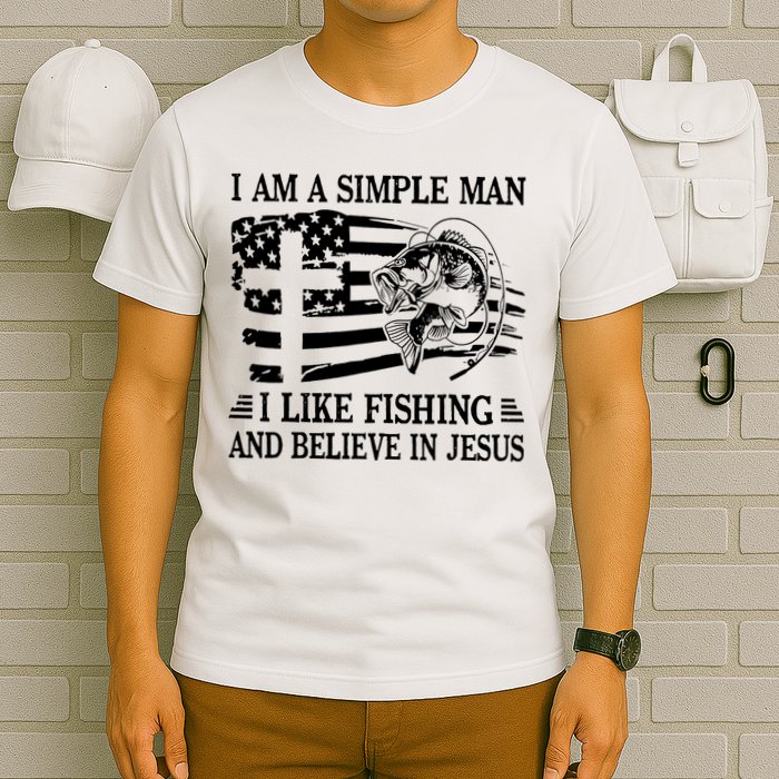 I Am A Simple Man I Like Fishing And Believe In Jesus T-Shirt