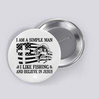 I Am A Simple Man I Like Fishing And Believe In Jesus Button