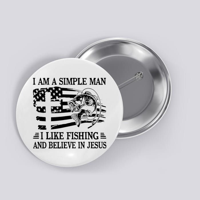 I Am A Simple Man I Like Fishing And Believe In Jesus Button