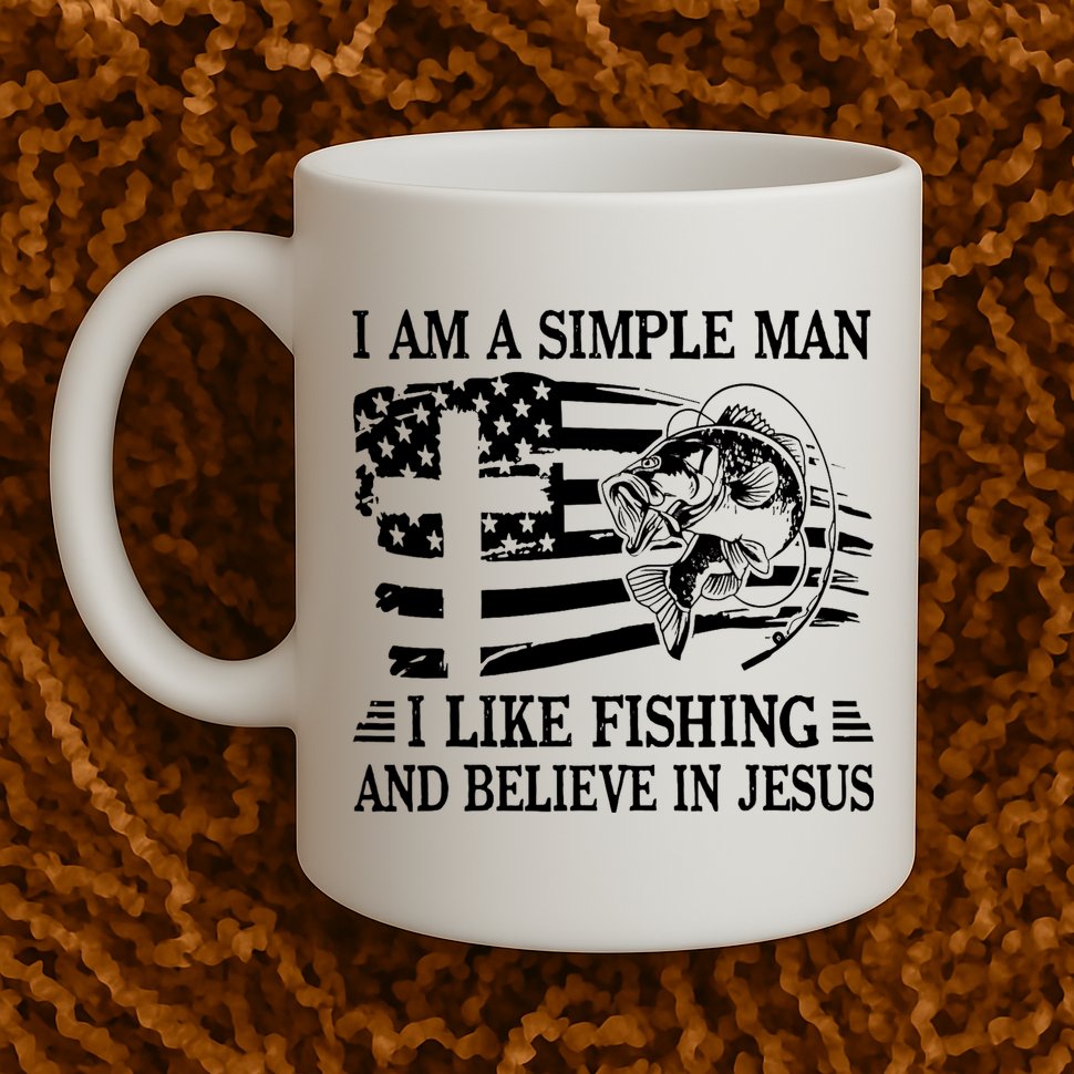 I Am A Simple Man I Like Fishing And Believe In Jesus Mug