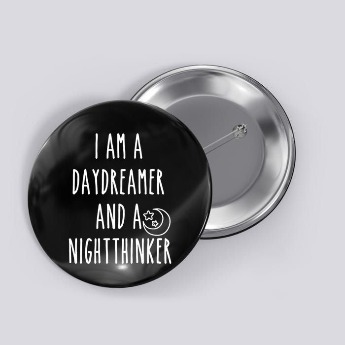 I Am A Daydreamer And A Night Thinker Button