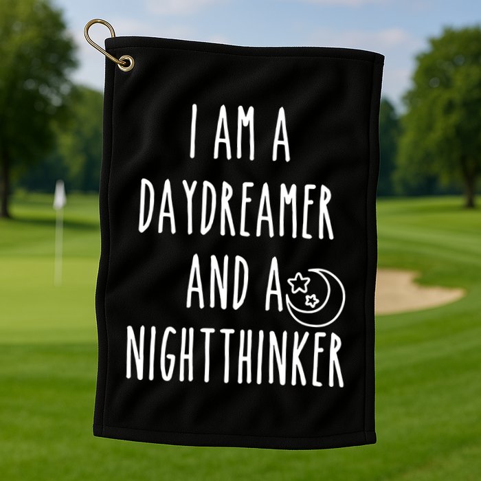 I Am A Daydreamer And A Night Thinker Golf Towel
