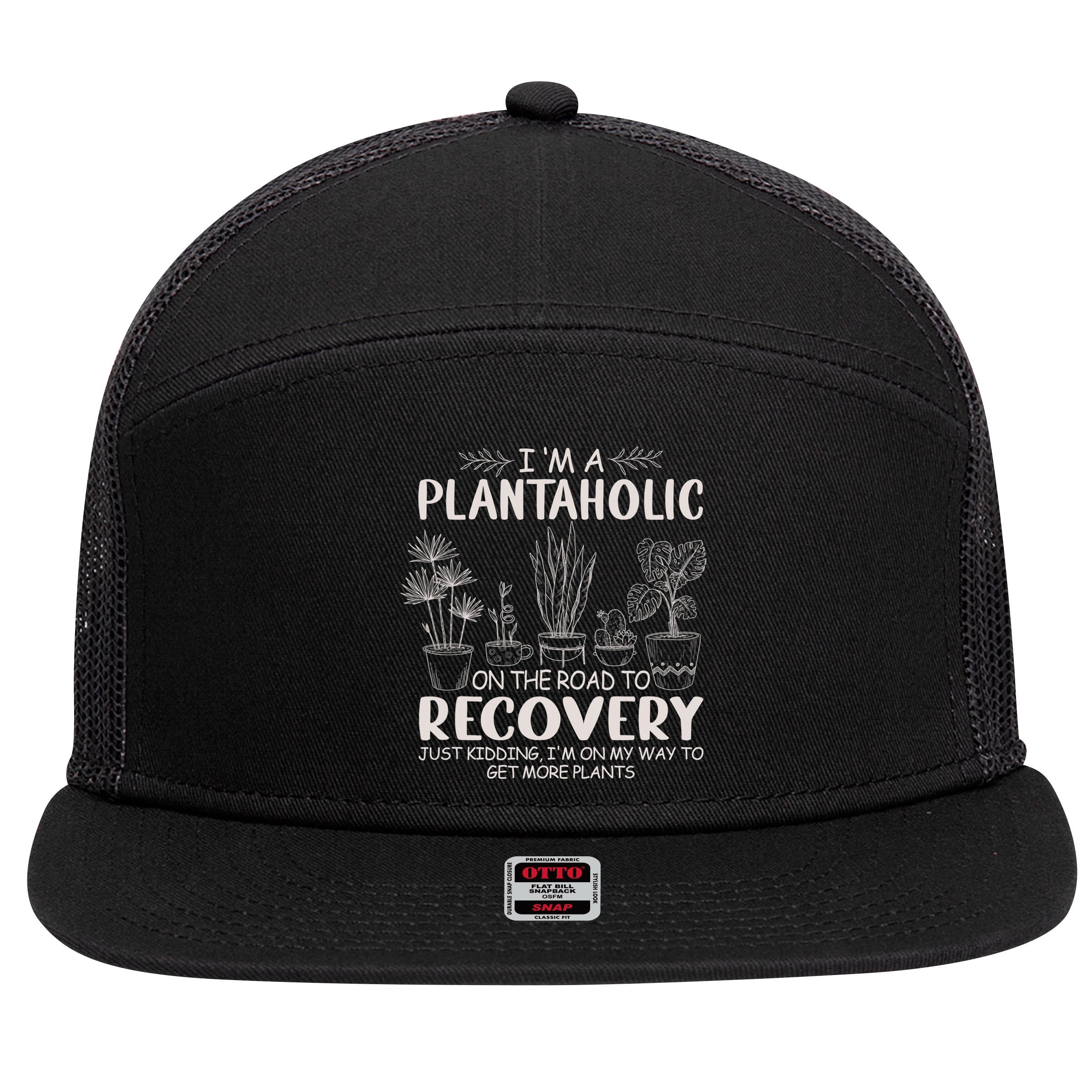 I Am A Plantaholic On The Road To Recovery Funny Plant Lover 7 Panel Mesh Trucker Snapback Hat