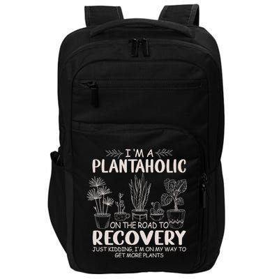 I Am A Plantaholic On The Road To Recovery Funny Plant Lover Impact Tech Backpack