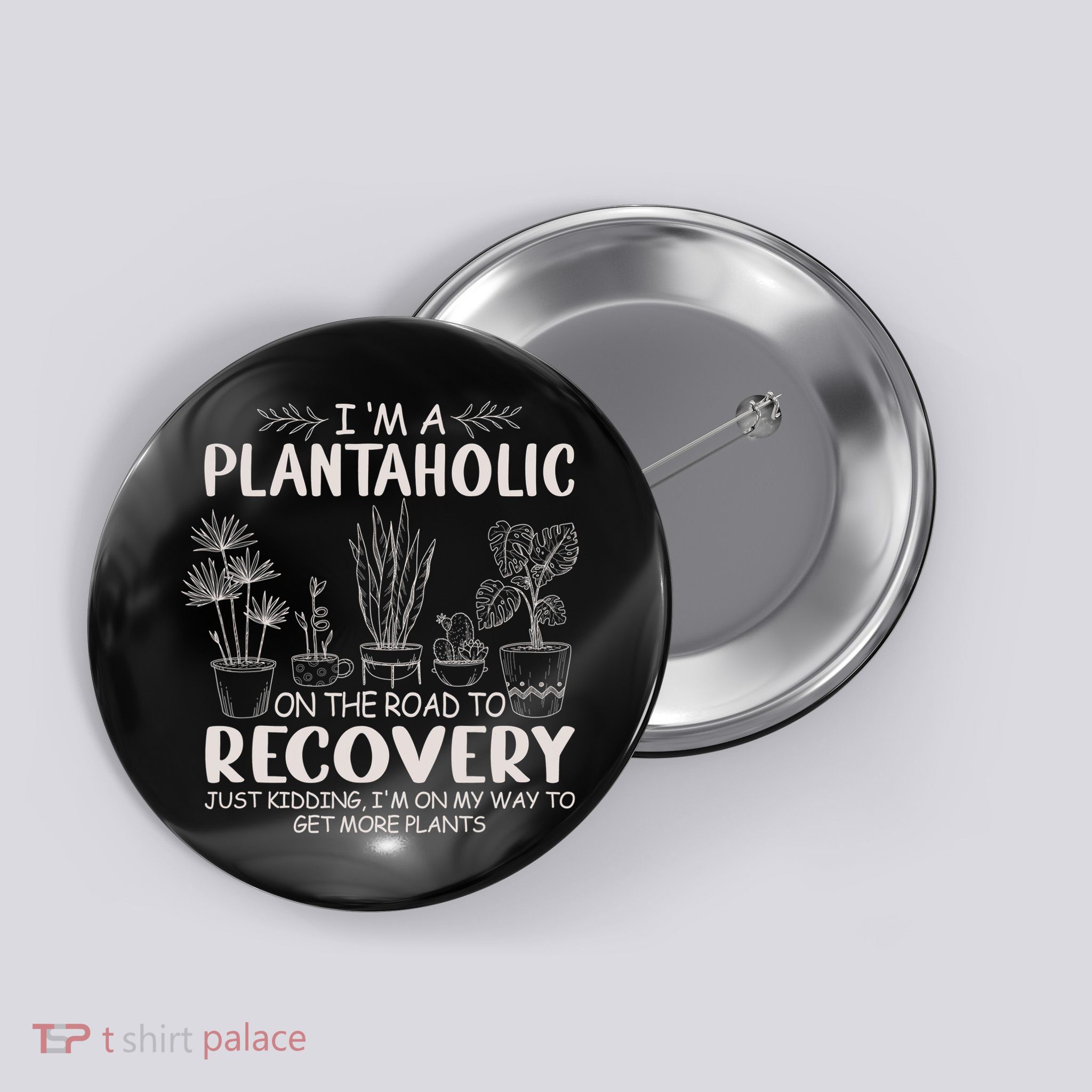 I Am A Plantaholic On The Road To Recovery Funny Plant Lover Button