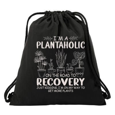 I Am A Plantaholic On The Road To Recovery Funny Plant Lover Drawstring Bag