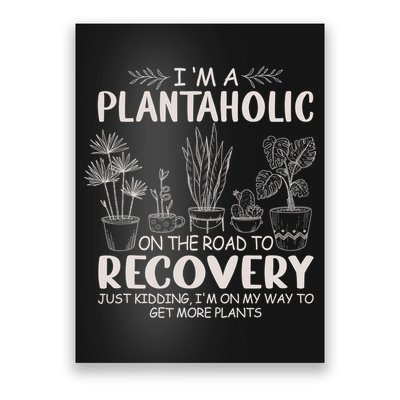 I Am A Plantaholic On The Road To Recovery Funny Plant Lover Poster