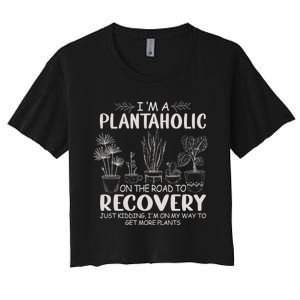 I Am A Plantaholic On The Road To Recovery Funny Plant Lover Women's Crop Top Tee