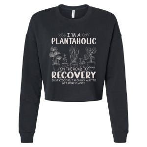 I Am A Plantaholic On The Road To Recovery Funny Plant Lover Cropped Pullover Crew