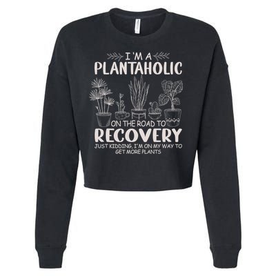 I Am A Plantaholic On The Road To Recovery Funny Plant Lover Cropped Pullover Crew