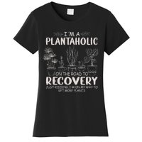 I Am A Plantaholic On The Road To Recovery Funny Plant Lover Women's T-Shirt