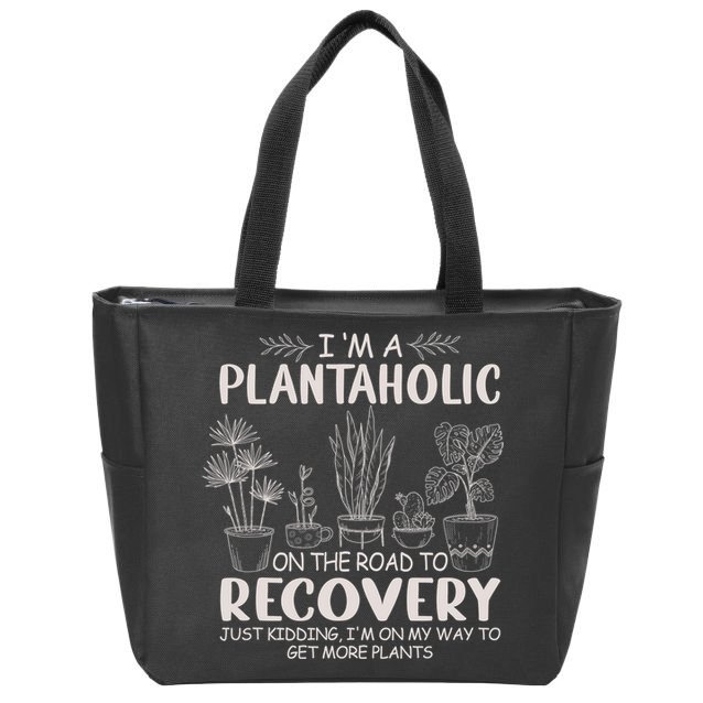 I Am A Plantaholic On The Road To Recovery Funny Plant Lover Zip Tote Bag