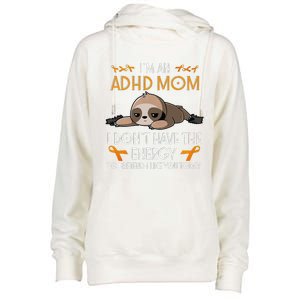 IM An Adhd Mom Awareness Orange Ribbon Sloth Adhd Warrior Womens Funnel Neck Pullover Hood