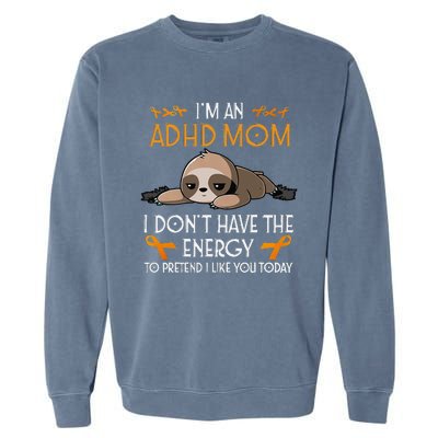 IM An Adhd Mom Awareness Orange Ribbon Sloth Adhd Warrior Garment-Dyed Sweatshirt